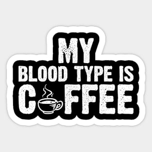 My Blood Type Is Coffee Sticker